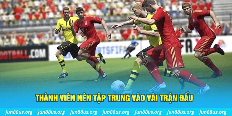 Bóng Đá Ảo - Tổng Hợp Thông Tin Chi Tiết Tại Nhà Cái Jun88 7 Thành viên nên tập trung vào vài trận đấu