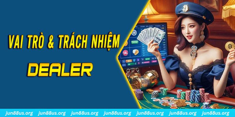 Dealer Là Gì? Tìm Hiểu Thông Tin Về Ưu Điểm Và Tính Chất Công Việc 5 Tìm hiểu về vai trò và trách nhiệm của vị trí công việc