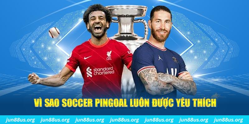 Soccer Pingoal - Trò Chơi Đình Đám Số 1 Hiện Nay Tại Jun88 5 Vì sao Soccer Pingoal luôn được yêu thích
